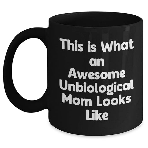 Funny Unbiological Mom Gifts, Unbiological Mom Black Coffee Mug, This Is What An Awesome Unbiological Mom Looks Like, Gifts from Men, Gifts for Unbiological Mom - Father's Day Unique Gifts - Main