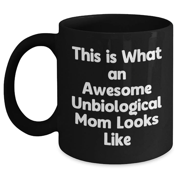 Funny Unbiological Mom Gifts, Unbiological Mom Black Coffee Mug, This Is What An Awesome Unbiological Mom Looks Like, Gifts from Men, Gifts for Unbiological Mom - Father's Day Unique Gifts - Main