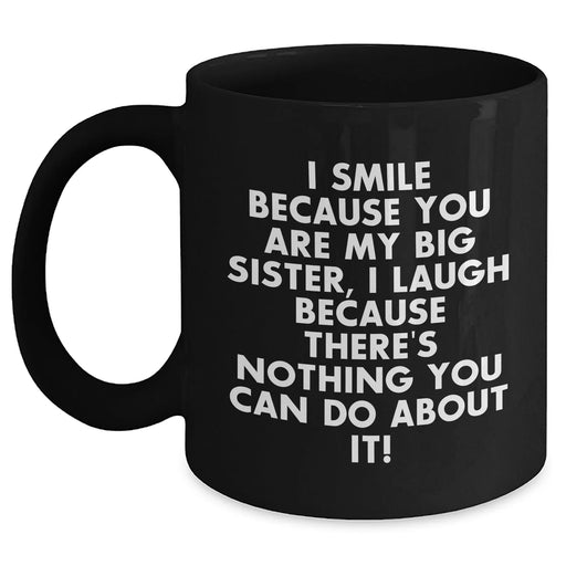 Funny Big Sister Gifts, Black Coffee Mug for Dad, 'I Smile... I Laugh...' Quote, Gifts from Men, Unique Father's Day Unique Gifts for Big Sister - Main