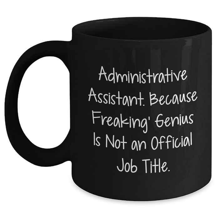 Administrative Assistant Gifts, Funny Quote, Black Coffee Mug, 11oz or 15oz, Microwave and Dishwasher Safe, Gifts from Men to Administrative Assistant, Unique Father's Day Unique Gifts for Him - Main
