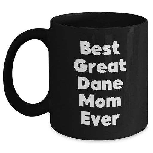 Best Great Dane Mom Ever Gifts | Funny Black Coffee Mug for Great Dane Dog Moms | Unique Father's Day Unique Gifts for Great Dane Lovers - Main