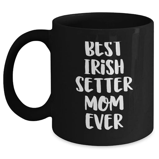 Cute Irish Setter Mom Ever Funny Unique Gifts Father's Day Mugs | Gifts for Irish Setter Lovers from Daughter Son | Black Coffee Mug 11oz 15oz - Main