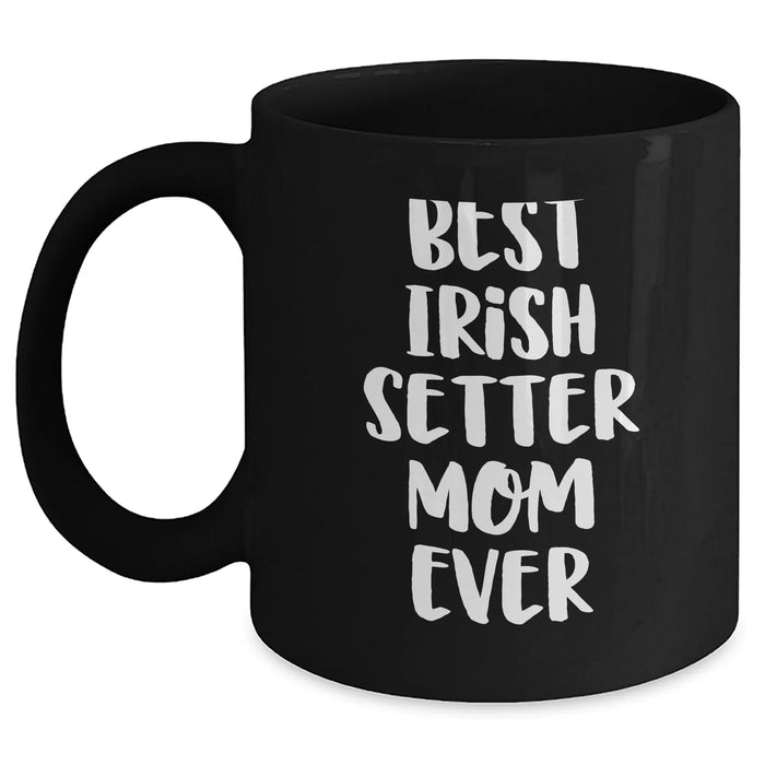 Cute Irish Setter Mom Ever Funny Unique Gifts Father's Day Mugs | Gifts for Irish Setter Lovers from Daughter Son | Black Coffee Mug 11oz 15oz - Main