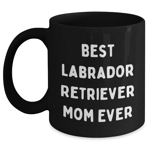 Funny Labrador Retriever Mom Ever Black Coffee Mug - Unique Father's Day Unique Gifts for Labrador Retriever Dog Mom from Kids or Husband - 11oz 15oz Dishwasher Microwave Safe - Main