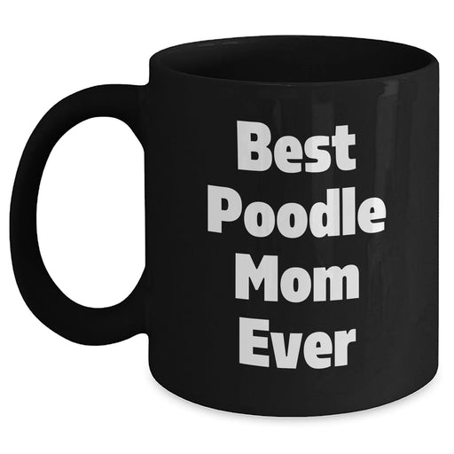 Gifts for Poodle Dog Lovers | Best Poodle Mom Ever | 11oz/15oz Funny Black Coffee Mug | Unique Father's Day Unique Gifts from Son/Daughter to Mom/Dad - Main