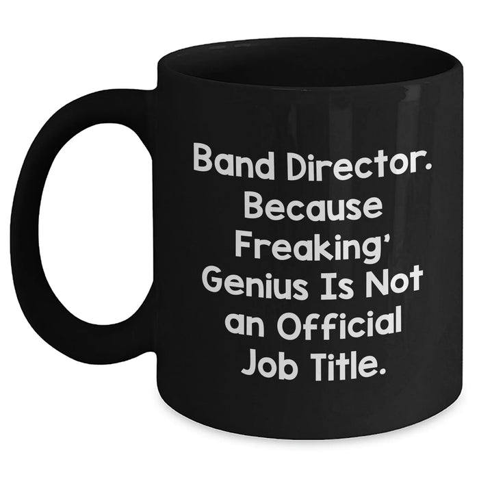 Funny Band Director Gifts, Black Coffee Mug for Dad, 'Because Freaking' genius Is Not An Official Job Title.' Gifts from Men Friends Family, Unique Father's Day Presents - Main