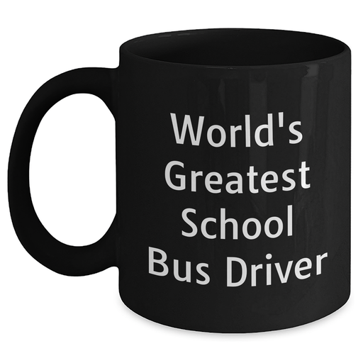 World's Greatest School Bus Driver Funny Gifts for School Bus Driver Dad on Father's Day - Black Coffee Mug, Microwave and Dishwasher Safe - Main