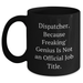 Funny Dispatcher Gifts from Friends - 'Dispatcher. Because Freaking' genius Is Not An Official Job Title.' Black Coffee Mug for Dad - Main