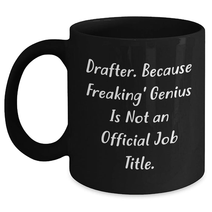 Drafter's Humor Black Coffee Mug, Funny Gift for Father's Day from Friends to Men, 'Drafter. Because Freaking' genius Is Not An Official Job Title.' - Main