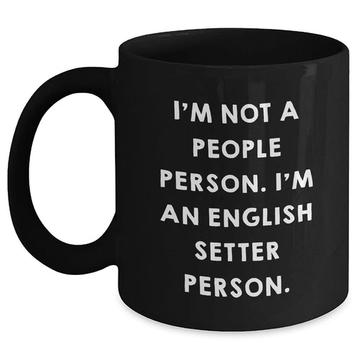English Setter Dog Lover's Funny Quote Black Coffee Mug, Gifts from Men to English Setter Dog Owners, Unique Father's Day Unique Gifts - Main