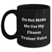 Fitness Trainer Humor Gifts for Men, Do Not Make Me Use My Fitness Trainer Voice, Black Coffee Mug, 11oz or 15oz, Unique Gifts from Men, for Fitness Trainers and Friends - Main