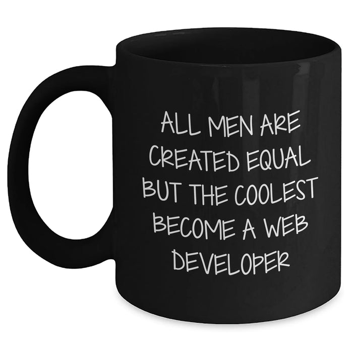 Funny Web Developer Gifts from Family - 'All Men Are Created Equal But The Coolest Become A Web Developer' Black Coffee Mug for Men on Father's Day - Main