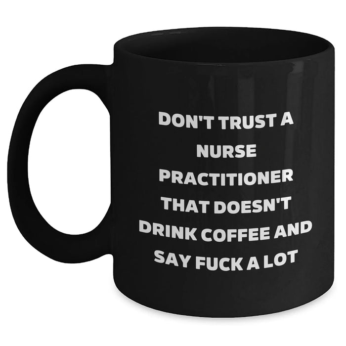 Funny Nurse Practitioner Gifts for Graduation - 'Don't Trust...' Black Coffee Mug, Gifts from Friends to Nurse Practitioner - Main