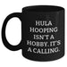 Funny Hula Hooping Gifts for Her - 'Hula Hooping Isn't A Hobby. It's A Calling.' Black Coffee Mug for Mother's Day - Main