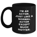 Funny Actor Gifts from Friends to Men - I'm An Actor. Just Like A Normal Actor Except Much Hotter. Black Coffee Mug for Graduation - Main