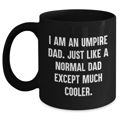 Funny Umpire Dad Gifts for Men - Black Coffee Mug with I Am An Umpire Dad Quote, Unique Graduation Gift from Dad to Umpire Son - Main