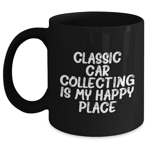 Classic Car Collecting Gifts from Friends, Family, Coworkers - 'Classic Car Collecting Is My Happy Place' Black Coffee Mug for Men, Women, Classic Car Enthusiasts - Graduation Unique Gifts - Main