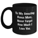 Funny Bonus Mom Gifts - To My Amazing Bonus Mom Never Forget How Much I Love You. Black Coffee Mug for Graduation from Family, Friends, or Coworkers - Main