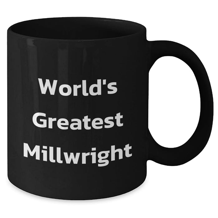 Funny Millwright Gifts - 'World's Greatest Millwright' Black Coffee Mug, Perfect for Mother's Day, Gifts from Men to Millwright Women, Friends, and Family - Additional