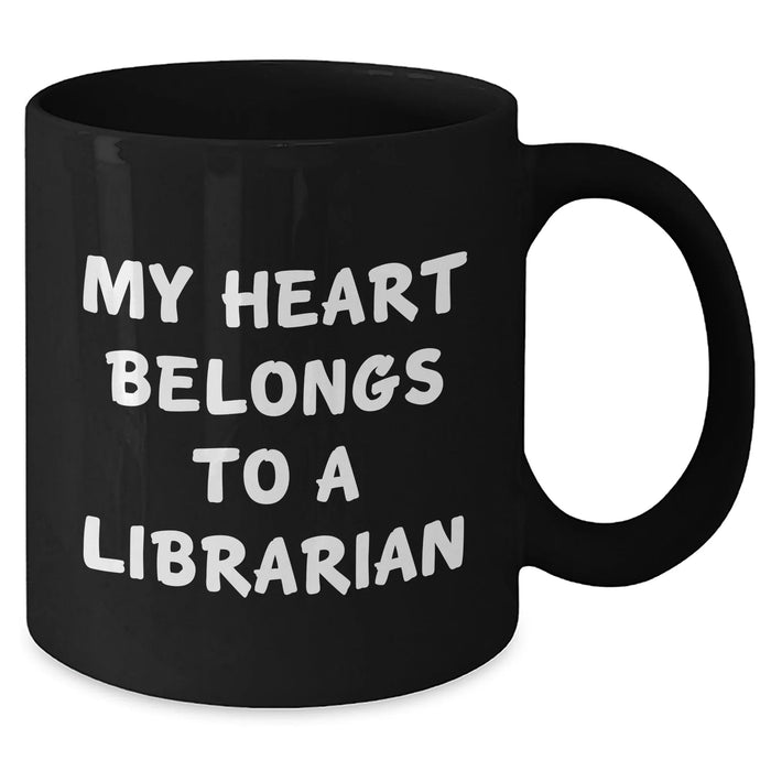 Funny Librarian Gifts from Friends - 'My Heart Belongs To A Librarian' Black Coffee Mug for Graduation - Gifts for Librarian - Additional