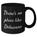 Delaware Proud Black Coffee Mug, Funny Quote 'There's No Place Like Delaware', Father's Day Unique Gifts from Friends to Family - Additional