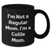 Funny Collie Dog Mom Gifts - I'm Not A Regular Mom. I'm A Collie Mom. Black Coffee Mug for Dad, Men, Friends, or Coworkers - Father's Day Unique Gifts from Family - Additional