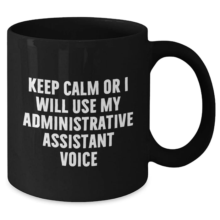 Funny Administrative Assistant Gifts, 'Keep Calm Or I Will Use My Administrative Assistant Voice' Black Coffee Mug for Men, Unique Father's Day Unique Gifts from Friends to Family - Additional