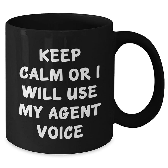 Funny Agent Voice Black Coffee Mug Gifts for Men, Women, Friends, Coworkers - Keep Calm or I'll Use My Agent Voice, Unique Father's Day Unique Gifts from Family, Black 11oz or 15oz Ceramic Mug - Additional