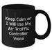 Funny Air Traffic Controller Gifts, Keep Calm Or I Will Use My Air Traffic Controller Voice, Black Coffee Mugs for Men, Gifts from Friends, Father's Day Unique Gifts for Air Traffic Controller - Additional