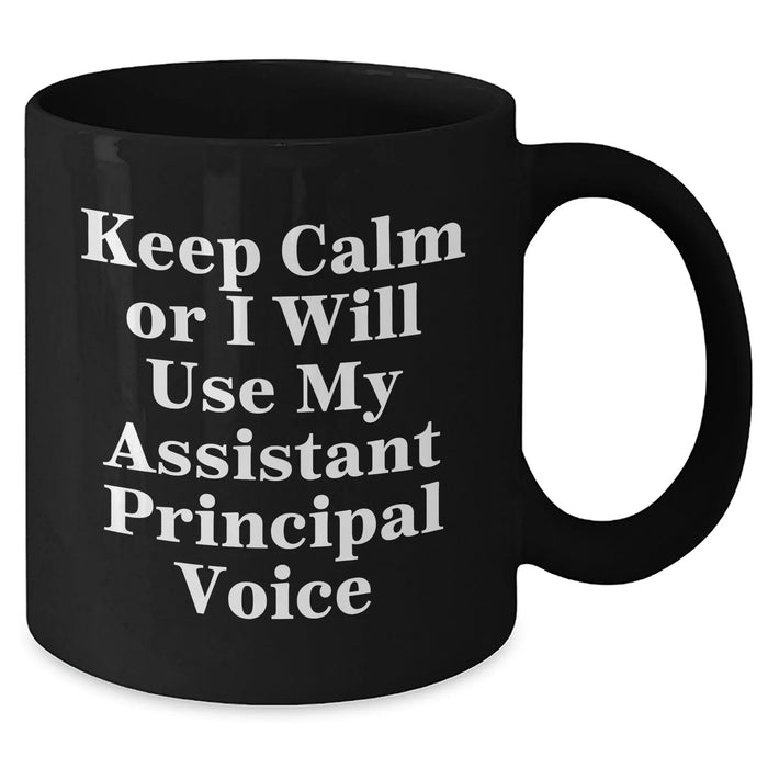 Funny Assistant Principal Gifts: Keep Calm Or I Will Use My Assistant Principal Voice Black Coffee Mug for Dad, Father's Day Unique Gifts from Family - Additional