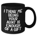Funny Aunt Gift, I Think Me Being Your Aunt Is Enough Of A Gift, Black Coffee Mug for Aunt, Mother's Day Unique Gifts from Family - Additional