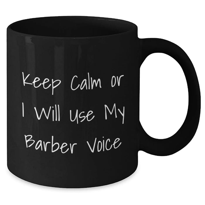 Funny Barber Gifts from Men for Barber Friends - Keep Calm Or I Will Use My Barber Voice Black Coffee Mug, Mother's Day Unique Gifts - Additional