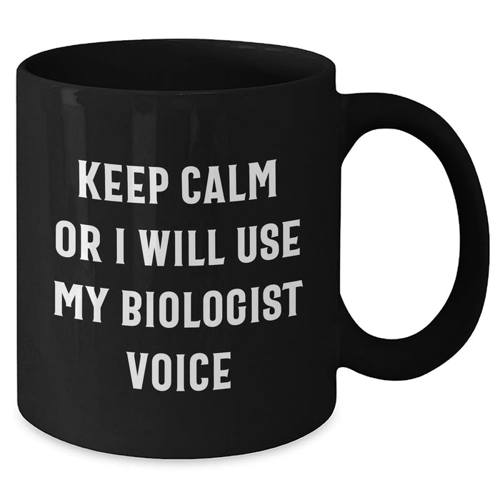 Funny Biologist Gifts for Mom's Day - Black Coffee Mug, Keep Calm Or I Will Use My Biologist Voice, Microwave and Dishwasher Safe - Additional