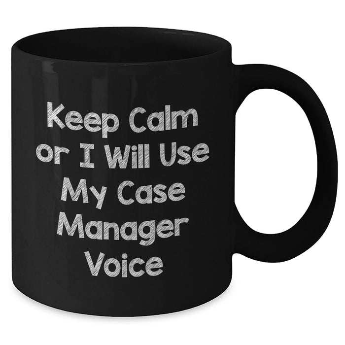 Case Manager Humor Gifts from Men to Friends, Black Coffee Mug for Father's Day, 'Keep Calm Or I Will Use My Case Manager Voice' - Additional