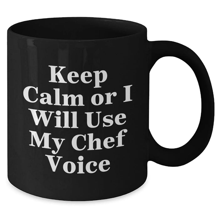 Funny Chef Gifts for Mom - Keep Calm Or I Will Use My Chef Voice Black Coffee Mug, Gifts from Men, Mother's Day Unique Gifts for Chef - Additional