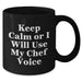 Funny Chef Gifts for Mom - Keep Calm Or I Will Use My Chef Voice Black Coffee Mug, Gifts from Men, Mother's Day Unique Gifts for Chef - Additional