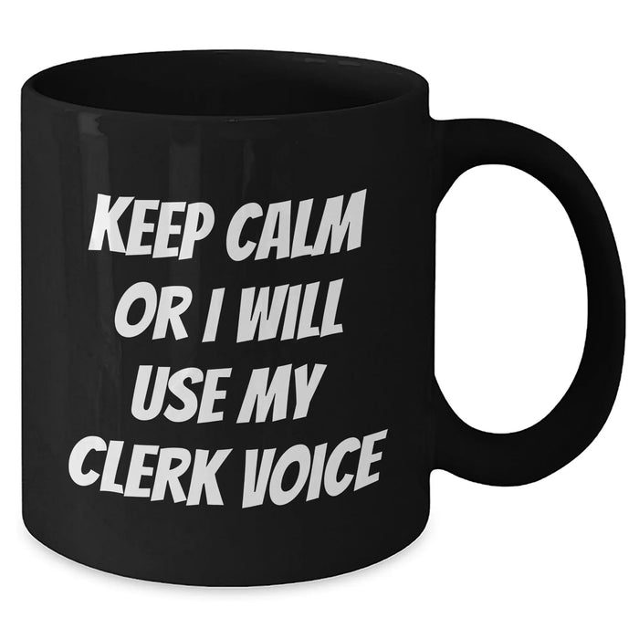 Funny Clerk Gifts for Her - Keep Calm Or I Will Use My Clerk Voice Black Coffee Mug, Mother's Day Unique Gifts from Women to Clerk - Additional