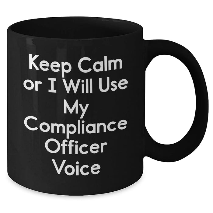 Compliance Officer Gifts - Keep Calm Or I Will Use My Compliance Officer Voice Funny Black Coffee Mug for Dad's Birthday - Additional