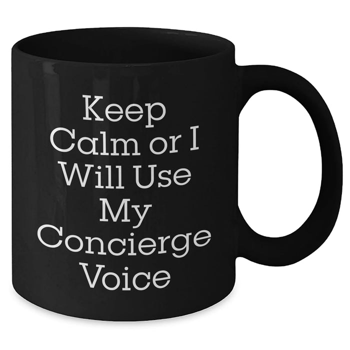Concierge Gifts Funny Black Coffee Mug Keep Calm Or I Will Use My Concierge Voice for Him from Family, Friends, or Coworkers - Unique Father's Day Unique Gifts - Additional