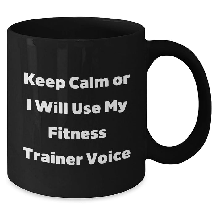 Fitness Trainer Humor Gifts from Men to Fitness Trainers, Funny Black Coffee Mug for Mother's Day, Keep Calm Or I Will Use My Fitness Trainer Voice - Additional