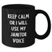 Funny Janitor Gifts from Friends - Keep Calm Or I Will Use My Janitor Voice Black Coffee Mug for Janitors, Men, and Family on Father's Day - Additional