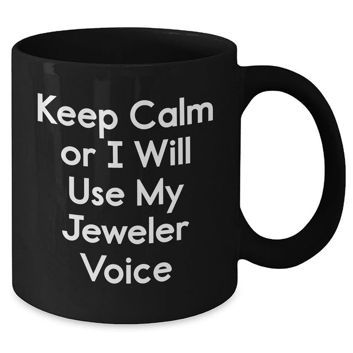 Funny Jeweler Gifts from Dad, Keep Calm Or I Will Use My Jeweler Voice Black Coffee Mug for Men - Additional