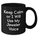 Funny Jeweler Gifts from Dad, Keep Calm Or I Will Use My Jeweler Voice Black Coffee Mug for Men - Additional