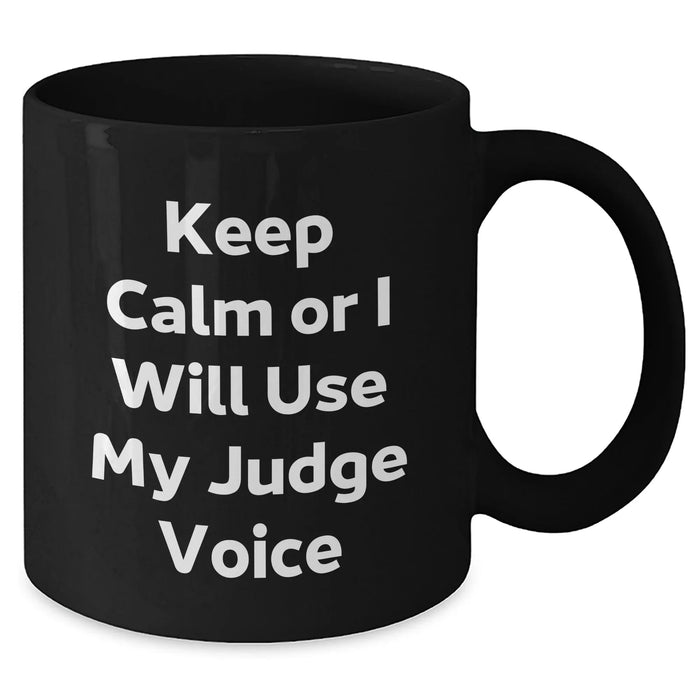 Funny Judge Gifts for Men, 'Keep Calm Or I Will Use My Judge Voice' Black Coffee Mug, Father's Day Unique Gifts from Family - Additional
