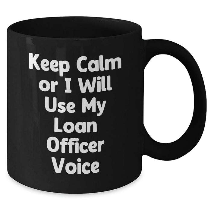 Funny Loan Officer Gifts from Mom - Keep Calm or I'll Use My Loan Officer Voice Black Coffee Mug for Loan Officer, Mother's Day Unique Gifts from Mom to Loan Officer - Additional