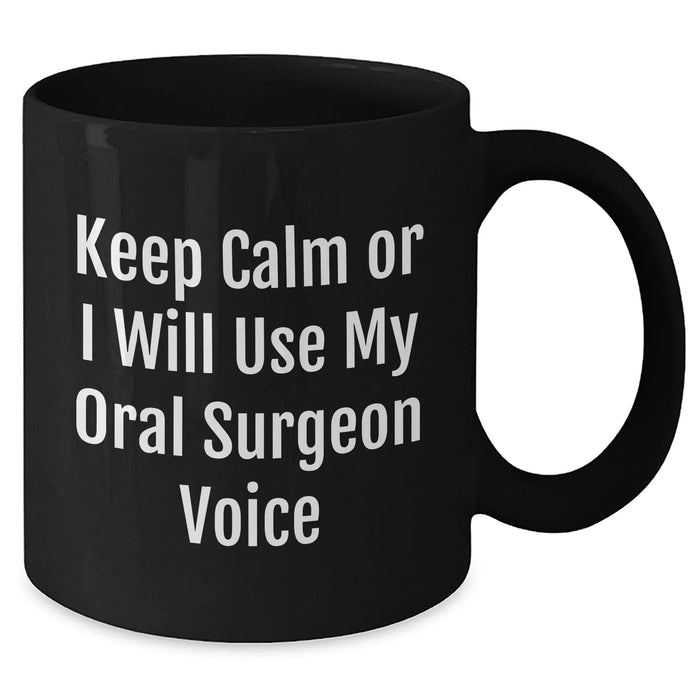 Funny Oral Surgeon Gifts - Keep Calm Or I'll Use My Oral Surgeon Voice Black Coffee Mug, Gifts from Family to Oral Surgeon, Mother's Day Unique Gifts - Additional