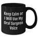 Funny Oral Surgeon Gifts - Keep Calm Or I'll Use My Oral Surgeon Voice Black Coffee Mug, Gifts from Family to Oral Surgeon, Mother's Day Unique Gifts - Additional