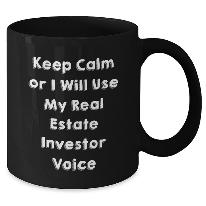 Real Estate Investor Gifts, Funny Black Coffee Mug, 'Keep Calm Or I Will Use My Real Estate Investor Voice', Gifts from Mom, Unique Mother's Day Unique Gifts for Real Estate Investor - Additional