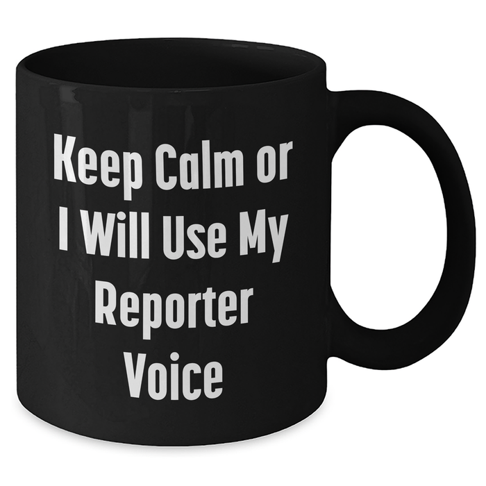Funny Reporter Mug Gifts for Dad, 'Keep Calm Or I Will Use My Reporter Voice' Black Coffee Mug for Father's Day from Friends - Additional