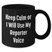 Funny Reporter Mug Gifts for Dad, 'Keep Calm Or I Will Use My Reporter Voice' Black Coffee Mug for Father's Day from Friends - Additional